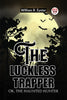 The luckless trapper Or, The haunted hunter