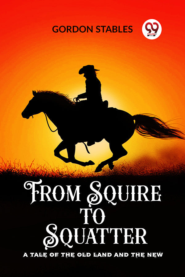 From Squire to Squatter A Tale of the Old Land and the New