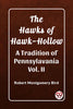 The Hawks of Hawk-Hollow A Tradition of Pennsylavania Vol. II