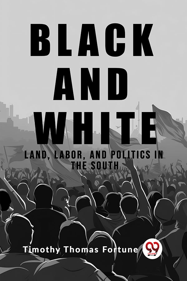 Black and White Land, Labor, and Politics in the South