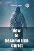 How to become like Christ