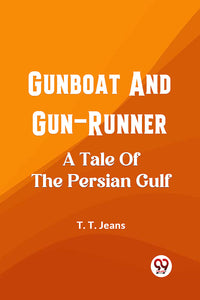 Gunboat And Gun-Runner A Tale Of The Persian Gulf