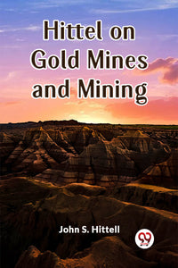 Hittel on Gold Mines and Mining