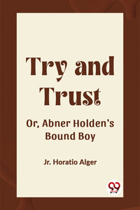 Try and Trust Or, Abner Holden's Bound Boy