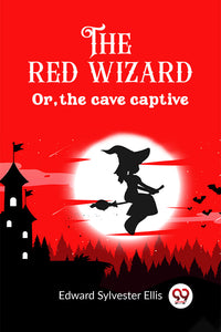 The red wizard Or, the cave captive