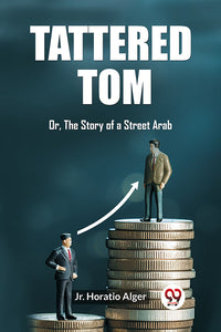 Tattered Tom Or, The Story of a Street Arab