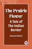The Prairie Flower A Tale of the Indian Border