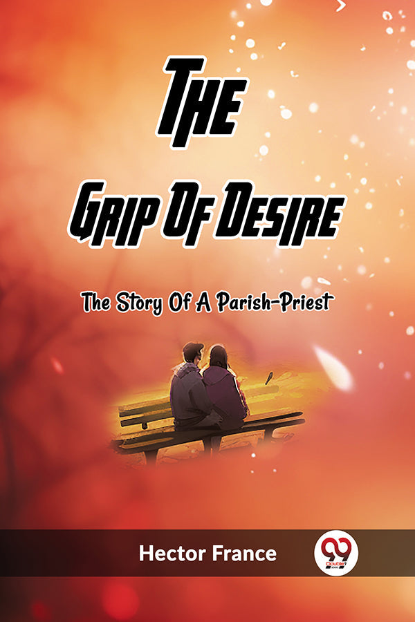 The Grip Of Desire The Story Of A Parish-Priest