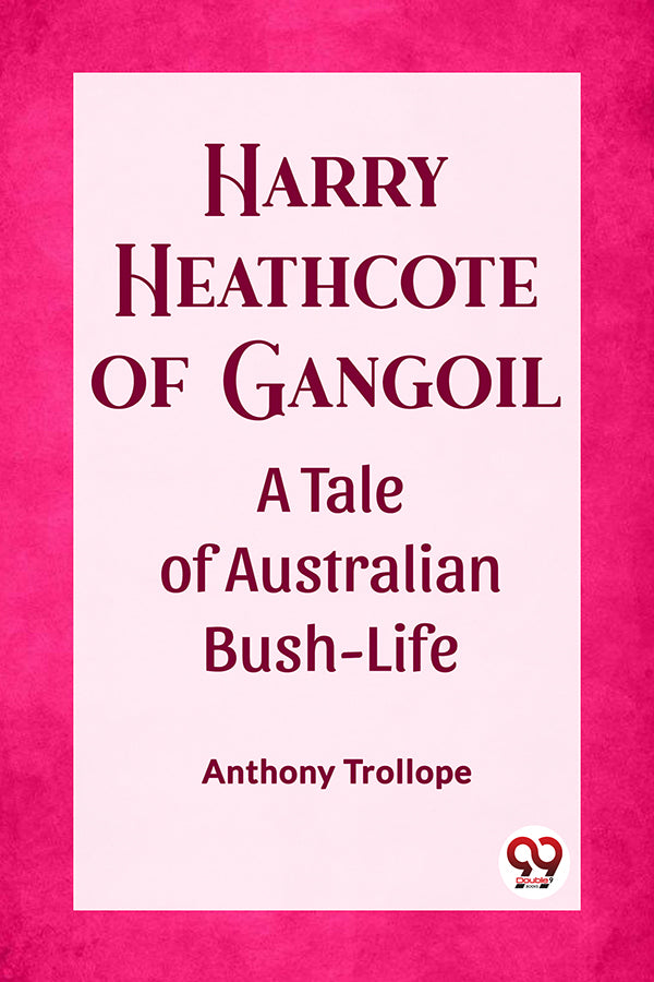 Harry Heathcote of Gangoil A Tale of Australian Bush-Life