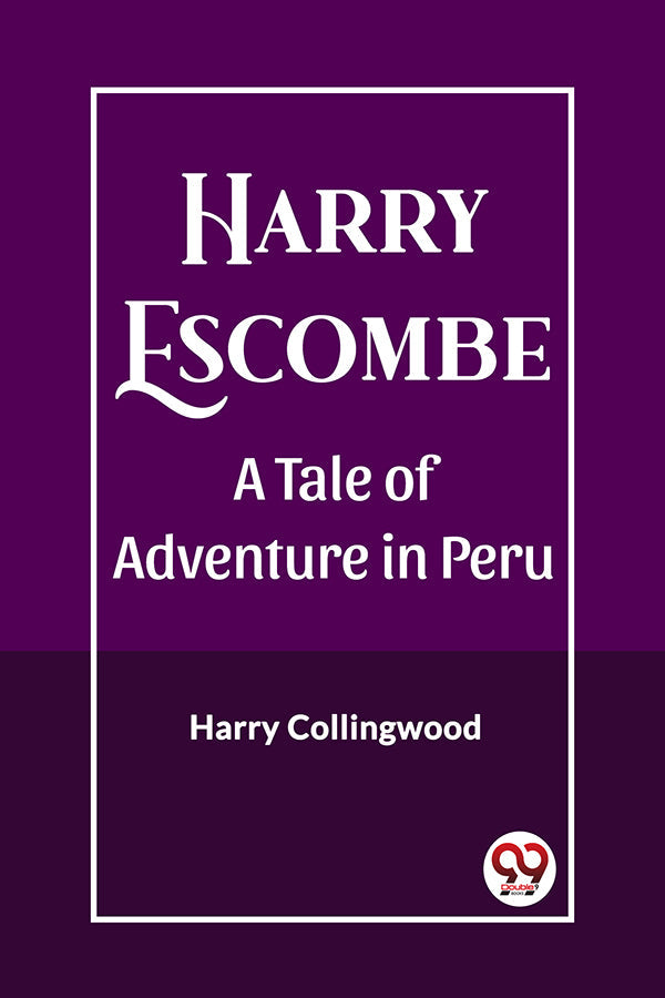 Harry Escombe A Tale of Adventure in Peru