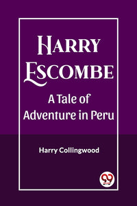 Harry Escombe A Tale of Adventure in Peru