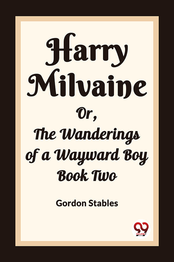 Harry Milvaine Or, The Wanderings of a Wayward Boy Book Two