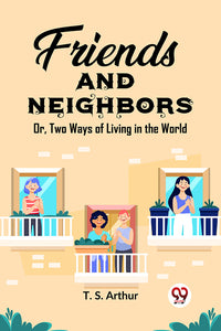 Friends and Neighbors Or, Two Ways of Living in the World