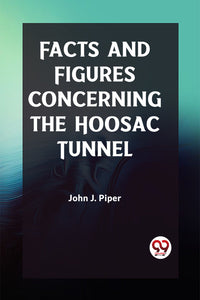 Facts and Figures Concerning the Hoosac Tunnel