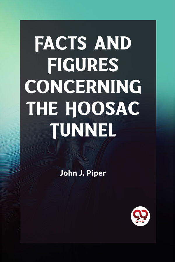 Facts and Figures Concerning the Hoosac Tunnel