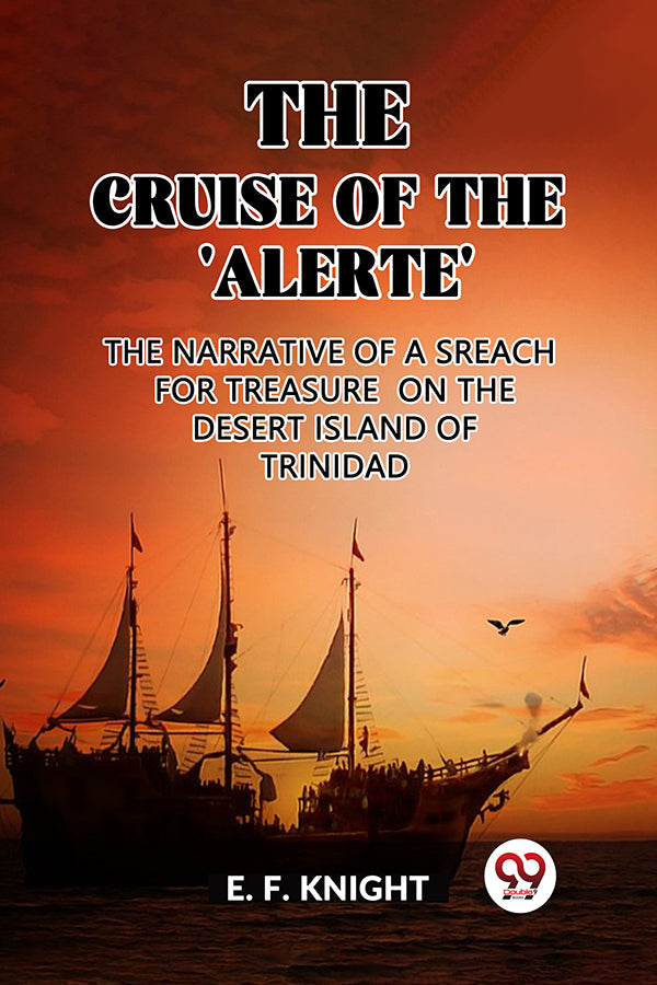 The Cruise of the 'Alerte' The Narrative Of a Sreach For Treasure On The Desert Island Of Trinidad