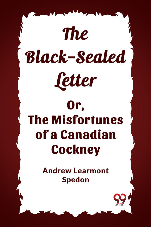 The Black-Sealed Letter Or, The Misfortunes of a Canadian Cockney