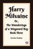Harry Milvaine Or, The Wanderings of a Wayward Boy Book Three