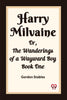 Harry Milvaine Or, The Wanderings of a Wayward Boy Book One