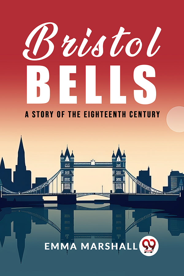 Bristol Bells A Story of the Eighteenth Century