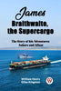 James Braithwaite, the Supercargo The Story of his Adventures Ashore and Afloat
