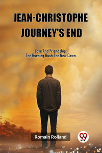 Jean-Christophe Journey'S End Love And Friendship The Burning Bush The New Dawn