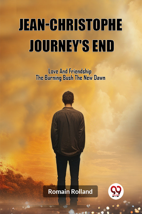 Jean-Christophe Journey'S End Love And Friendship The Burning Bush The New Dawn