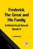 Frederick the Great and His Family A Historical Novel Book V