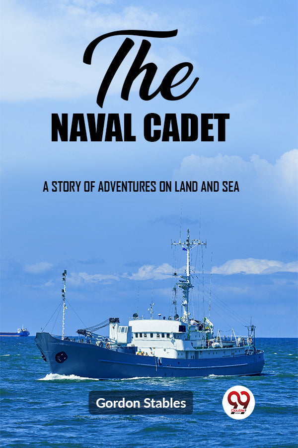 The naval cadet A story of adventures on land and sea