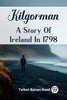 Kilgorman A Story Of Ireland In 1798