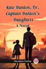 Kate Danton, Or, Captain Danton'S Daughters A Novel