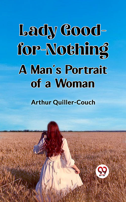 Lady Good-for-Nothing A Man's Portrait of a Woman