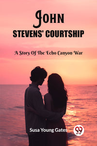 John Stevens' Courtship A Story Of The Echo Canyon War