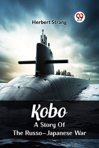 Kobo A Story Of The Russo-Japanese War