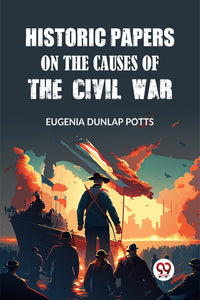 Historic Papers on the Causes of the Civil War