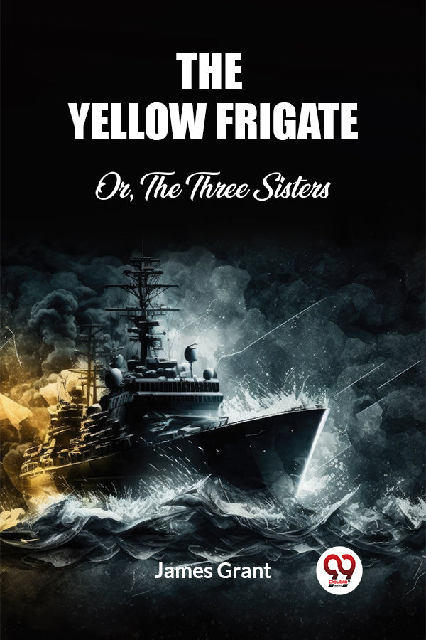 The Yellow Frigate Or, The Three Sisters