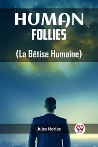 Human Follies (La Betise Humaine)