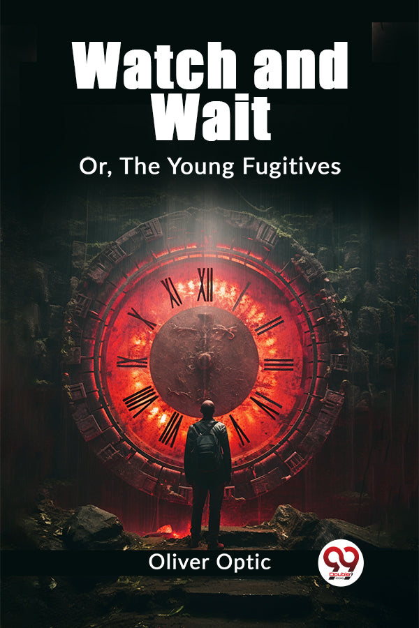 Watch and Wait Or, The Young Fugitives