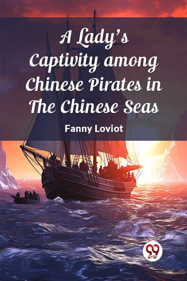 A Lady's Captivity among Chinese Pirates in the Chinese Seas