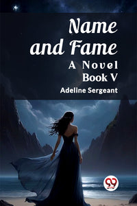 Name and Fame A Novel BOOK V