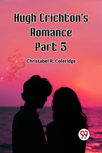 Hugh Crichton's Romance Part 5