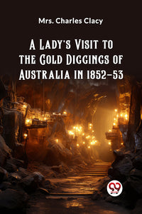 A Lady's Visit to the Gold Diggings of Australia in 1852-53