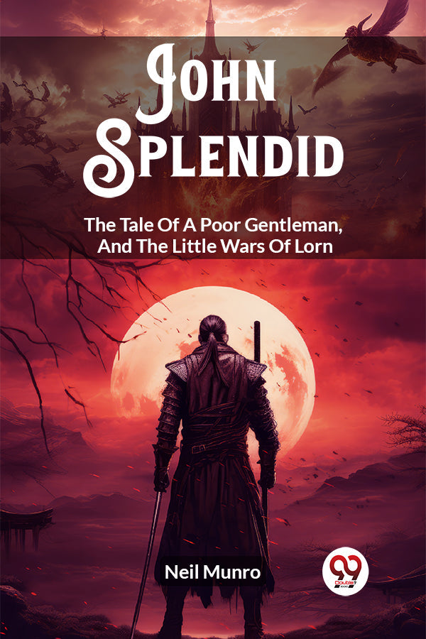 John Splendid The Tale Of A Poor Gentleman, And The Little Wars Of Lorn