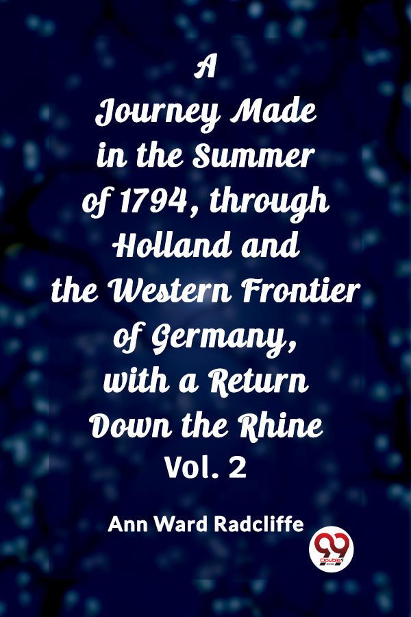 A Journey Made in the Summer of 1794, through Holland and the Western Frontier of Germany, with a Return Down the Rhine Vol. 2