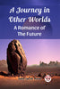 A Journey in Other Worlds A Romance of the Future