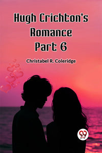 Hugh Crichton's Romance Part 6