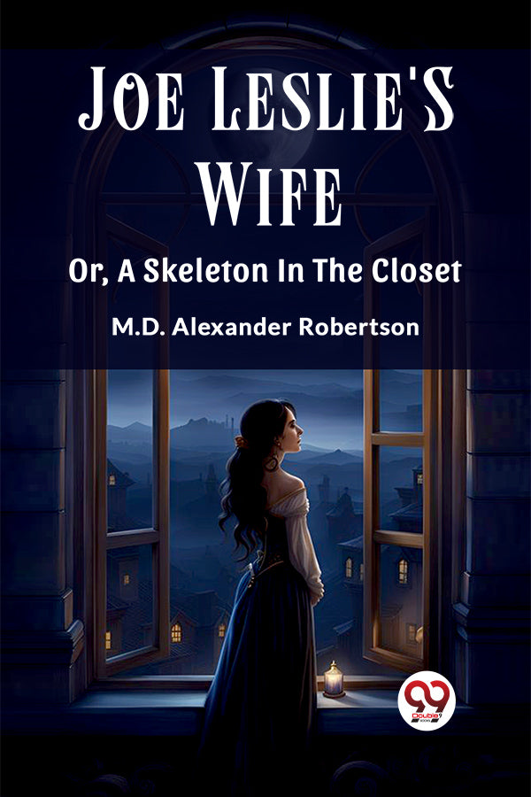 Joe Leslie'S Wife Or, A Skeleton In The Closet