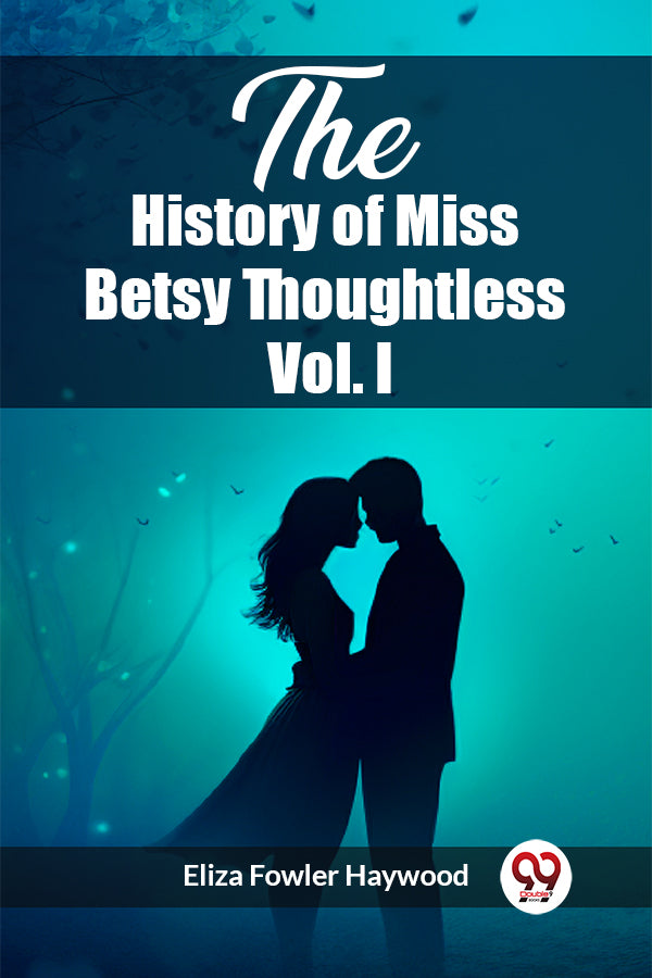 The History of Miss Betsy Thoughtless Vol. I