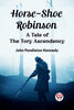 Horse-Shoe Robinson A Tale of the Tory Ascendency