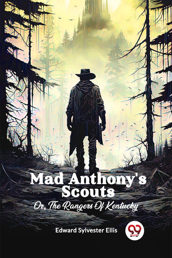 Mad Anthony's Scouts Or, The Rangers Of Kentucky